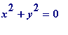 x^2+y^2 = 0